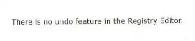  There is no undo feature in the Registry Editor.