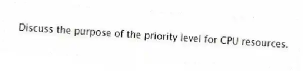 Discuss the purpose of the priority level for CPU resources.