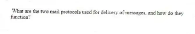 What are the two mail protocols used for delivery of messages, and how do they function?