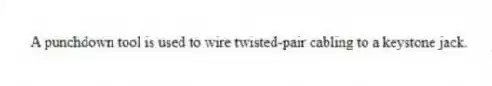 A punchdown tool is used to wire twisted-pair cabling to a keystone jack.
