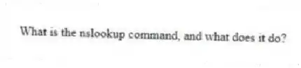 What is the nslookup command, and what does it do?
