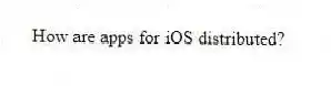 How are apps for iOS distributed?