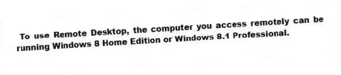 To use Remote Desktop, the computer you access remotely can be running Windows 8 Home Edition or Windows 8.1 Professional.