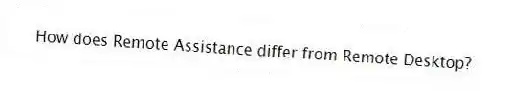How does Remote Assistance differ from Remote Desktop?
