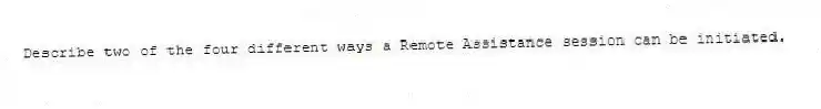 Describe two of the four different ways a Remote Assistance session can be initiated.