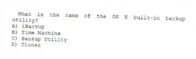 What is the name of the OS X built-in backup utility?
A) iBackup
B) Time Machine
C) Backup Utility
D) Cloner