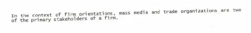 In the context of firm orientations, mass media and trade organizations are two of the primary stakeholders of a firm.