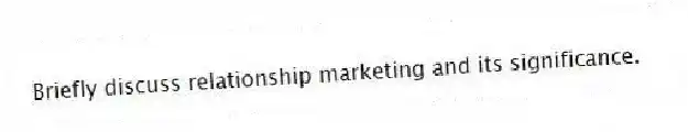 Briefly discuss relationship marketing and its significance.