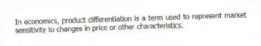In economics, product differentiation is a term used to represent market sensitivity to changes in price or other characteristics.