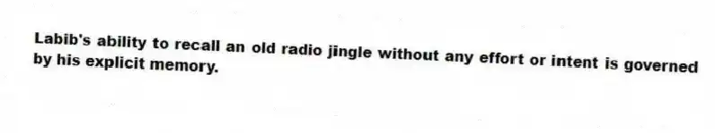 Labib's ability to recall an old radio jingle without any effort or intent is governed by his explicit memory.
