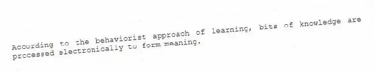 According to the behaviorist approach of learning, bits of knowledge are processed electronically to form meaning.