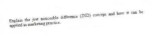 Explain the just noticeable difference (JND) concept and how it can be applied in marketing practice.