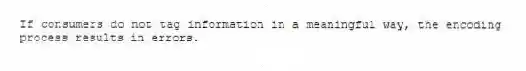 If consumers do not tag information in a meaningful way, the encoding process results in errors.