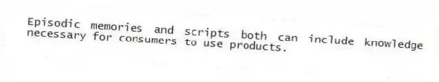 Episodic memories and scripts both can include knowledge necessary for consumers to use products.
