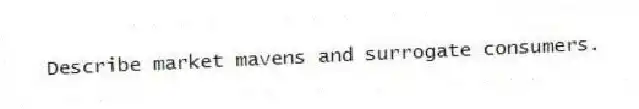Describe market mavens and surrogate consumers.