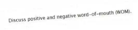 Discuss positive and negative word-of-mouth (WOM).