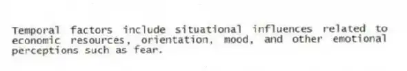 Temporal factors include situational influences related to economic resources, orientation, mood, and other emotional perceptions such as fear.