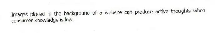 Images placed in the background of a website can produce active thoughts when consumer knowledge is low.