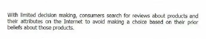 With limited decision making, consumers search for reviews about products and their attributes on the Internet to avoid making a choice based on their prior beliefs about those products.