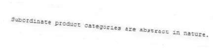 Subordinate product categories are abstract in nature.