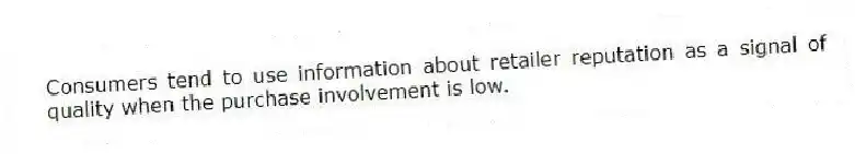 Consumers tend to use information about retailer reputation as a signal of quality when the purchase involvement is low.