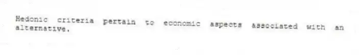 Hedonic criteria pertain to economic aspects associated with an alternative.