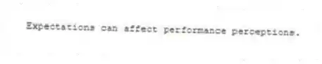 Expectations can affect performance perceptions.