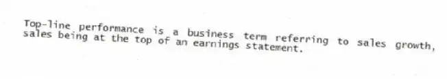 Top-line performance is a business term referring to sales growth, sales being at the top of an earnings statement.
