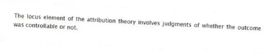 The locus element of the attribution theory involves judgments of whether the outcome was controllable or not.