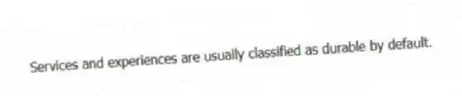 Services and experiences are usually classified as durable by default.