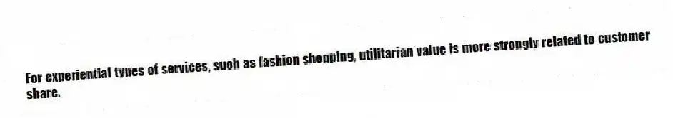 For experiential types of services, such as fashion shopping, utilitarian value is more strongly related to customer share.