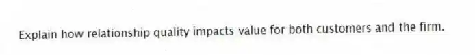Explain how relationship quality impacts value for both customers and the firm.