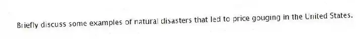 Briefly discuss some examples of natural disasters that led to price gouging in the United States.