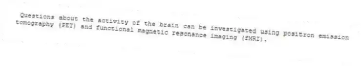 Questions about the activity of the brain can be investigated using positron emission tomography (PET) and functional magnetic resonance imaging (fMRI).