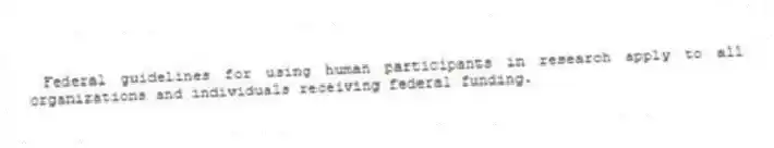 Federal guidelines for using human participants in research apply to all organizations and individuals receiving federal funding.