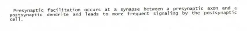  Presynaptic facilitation occurs at a synapse between a presynaptic axon and a postsynaptic dendrite and leads to more frequent signaling by the postsynaptic cell.