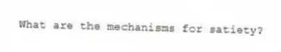 What are the mechanisms for satiety?