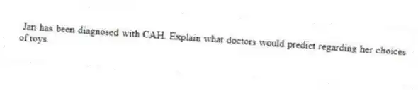 Jan has been diagnosed with CAH. Explain what doctors would predict regarding her choices of toys.