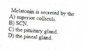 Melatonin is secreted by the
A) superior colliculi.
B) SCN.
C) the pituitary gland.
D) the pineal gland.