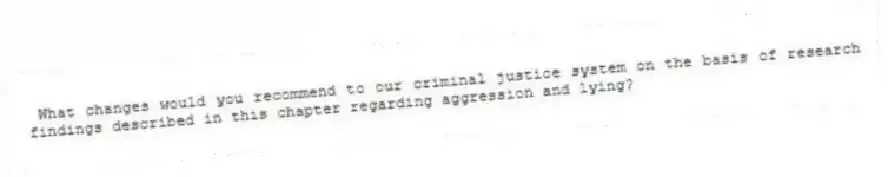 What changes would you recommend to our criminal justice system on the basis of research findings described in this chapter regarding aggression and lying?