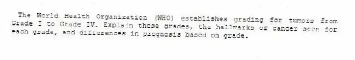 The World Health Organization (WHO) establishes grading for tumors from Grade I to Grade IV. Explain these grades, the hallmarks of cancer seen for each grade, and differences in prognosis based on grade.