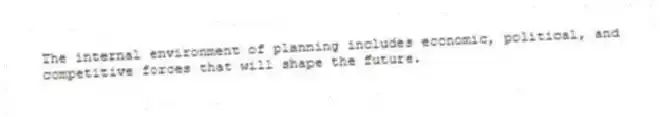 The internal environment of planning includes economic, political, and competitive forces that will shape the future.