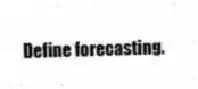 Define forecasting.