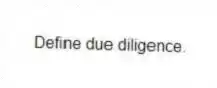Define due diligence.