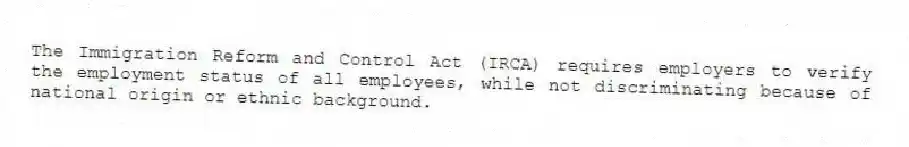 The Immigration Reform and Control Act (IRCA) requires employers to verify the employment status of all employees, while not discriminating because of national origin or ethnic background.