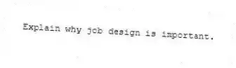 Explain why job design is important.