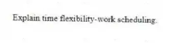 Explain time flexibility-work scheduling.