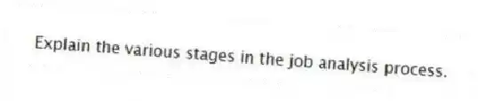 Explain the various stages in the job analysis process.