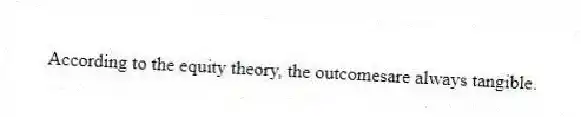 According to the equity theory, the outcomesare always tangible.