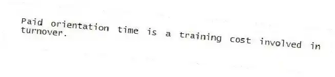 Paid orientation time is a training cost involved in turnover.